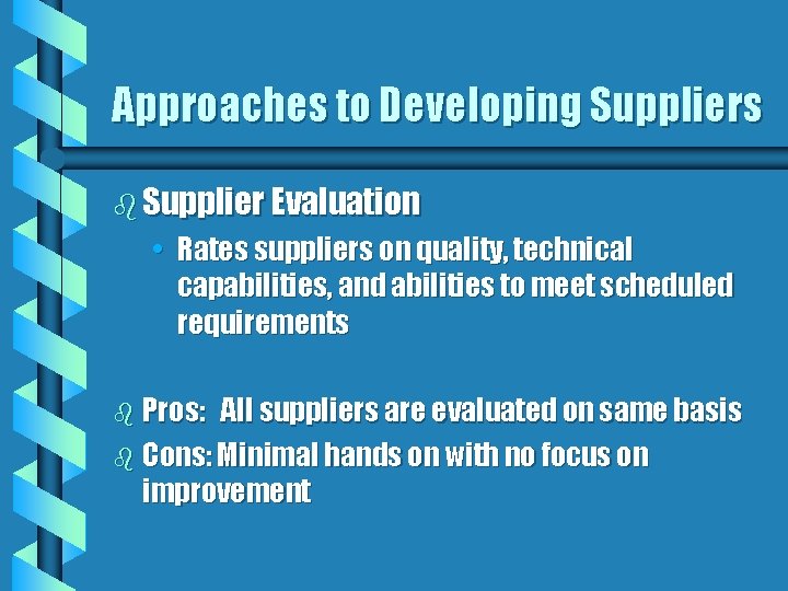 Approaches to Developing Suppliers b Supplier Evaluation • Rates suppliers on quality, technical capabilities,