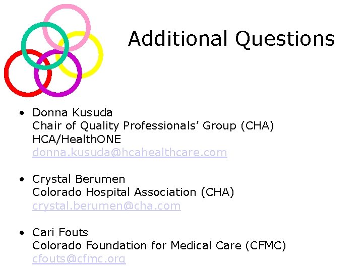 Additional Questions • Donna Kusuda Chair of Quality Professionals’ Group (CHA) HCA/Health. ONE donna.