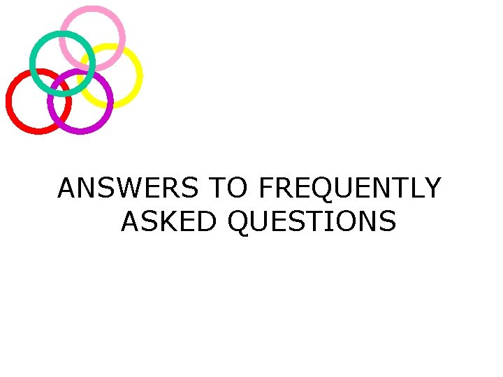ANSWERS TO FREQUENTLY ASKED QUESTIONS 