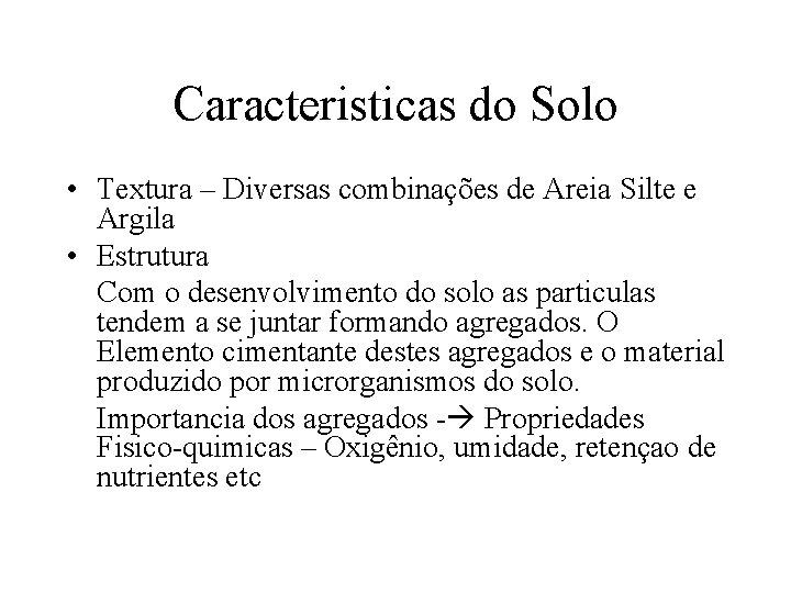 Caracteristicas do Solo • Textura – Diversas combinações de Areia Silte e Argila •