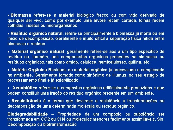 · Biomassa refere-se à material biológico fresco ou com vida derivado de qualquer ser