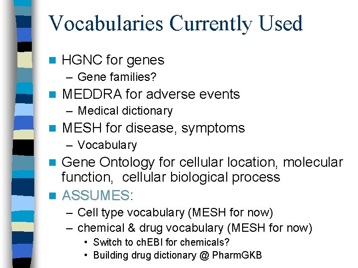 Vocabularies Currently Used n HGNC for genes – Gene families? n MEDDRA for adverse