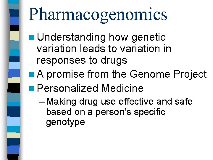 Pharmacogenomics n Understanding how genetic variation leads to variation in responses to drugs n