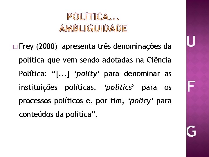 � Frey (2000) apresenta três denominações da U política que vem sendo adotadas na