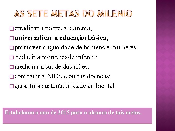 � erradicar a pobreza extrema; � universalizar a educação básica; � promover a igualdade