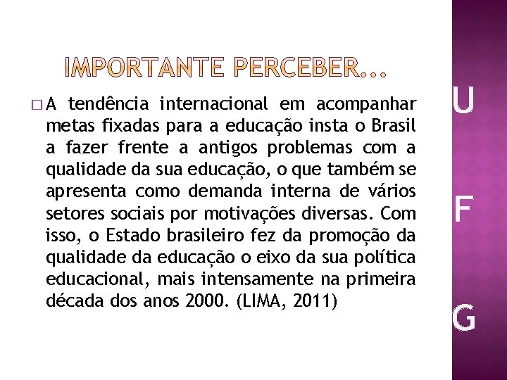 �A tendência internacional em acompanhar metas fixadas para a educação insta o Brasil a