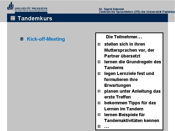 Dr. Sigrid Behrent Zentrum für Sprachlehre (Zf. S) der Universität Paderbor Tandemkurs Kick-off-Meeting Die