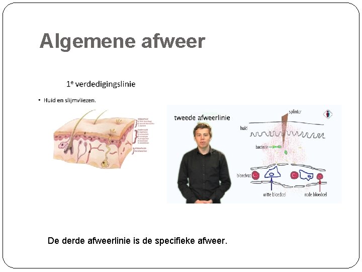 Algemene afweer De derde afweerlinie is de specifieke afweer. 