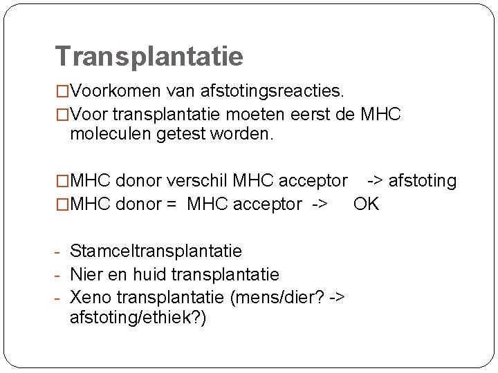 Transplantatie �Voorkomen van afstotingsreacties. �Voor transplantatie moeten eerst de MHC moleculen getest worden. �MHC
