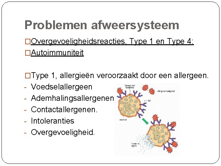 Problemen afweersysteem �Overgevoeligheidsreacties, Type 1 en Type 4: �Autoimmuniteit �Type 1, allergieën veroorzaakt door