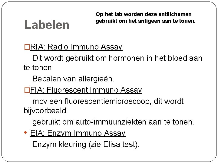 Labelen Op het lab worden deze antilichamen gebruikt om het antigeen aan te tonen.