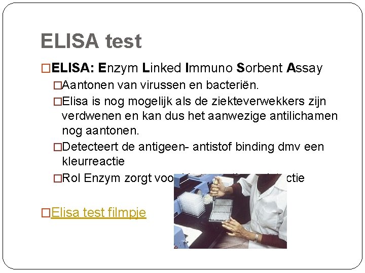 ELISA test �ELISA: Enzym Linked Immuno Sorbent Assay �Aantonen van virussen en bacteriën. �Elisa
