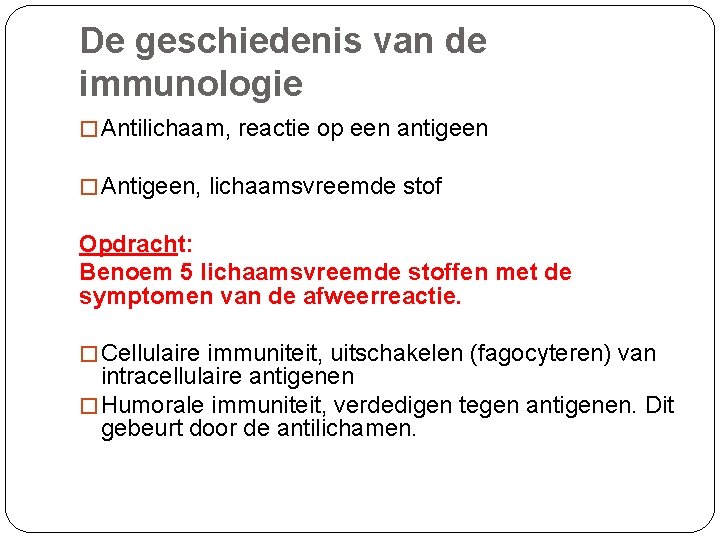 De geschiedenis van de immunologie � Antilichaam, reactie op een antigeen � Antigeen, lichaamsvreemde