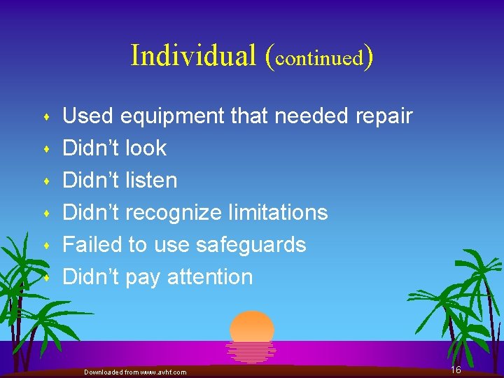 Individual (continued) s s s Used equipment that needed repair Didn’t look Didn’t listen