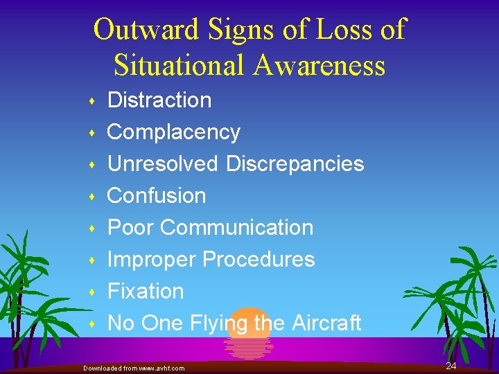 Outward Signs of Loss of Situational Awareness s s s s Distraction Complacency Unresolved