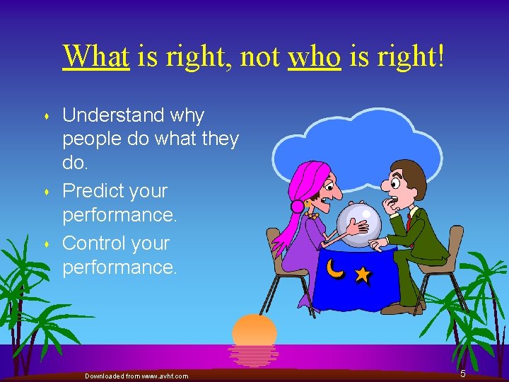 What is right, not who is right! s s s Understand why people do