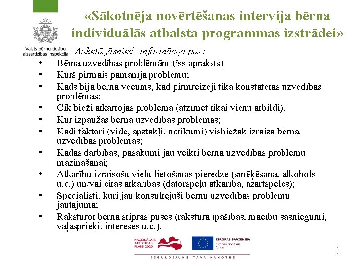  «Sākotnēja novērtēšanas intervija bērna individuālās atbalsta programmas izstrādei» • • • Anketā jāsniedz