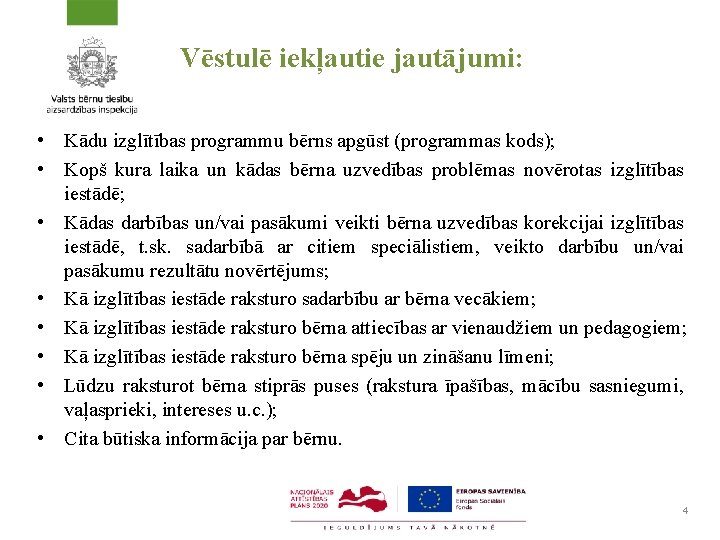 Vēstulē iekļautie jautājumi: • Kādu izglītības programmu bērns apgūst (programmas kods); • Kopš kura