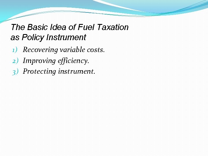 The Basic Idea of Fuel Taxation as Policy Instrument 1) Recovering variable costs. 2)