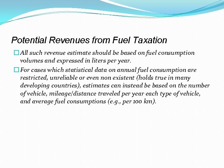 Potential Revenues from Fuel Taxation � All such revenue estimate should be based on