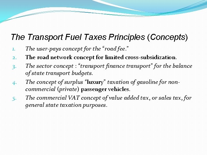 The Transport Fuel Taxes Principles (Concepts) 1. 2. 3. 4. 5. The user-pays concept