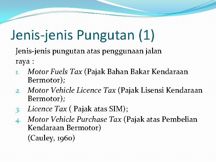 Jenis-jenis Pungutan (1) Jenis-jenis pungutan atas penggunaan jalan raya : 1. Motor Fuels Tax