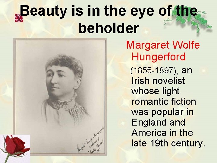 Beauty is in the eye of the beholder Margaret Wolfe Hungerford (1855 -1897), an