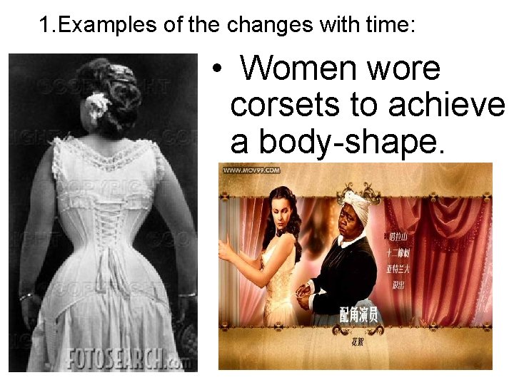 1. Examples of the changes with time: • Women wore corsets to achieve a