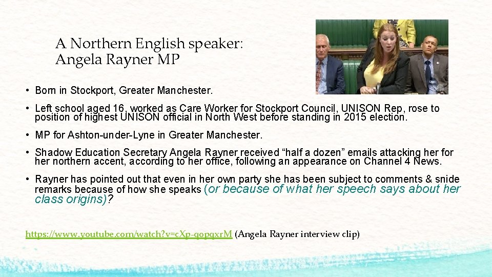 A Northern English speaker: Angela Rayner MP • Born in Stockport, Greater Manchester. •