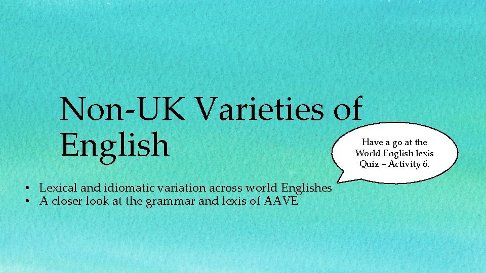 Non-UK Varieties of English Have a go at the World English lexis Quiz –