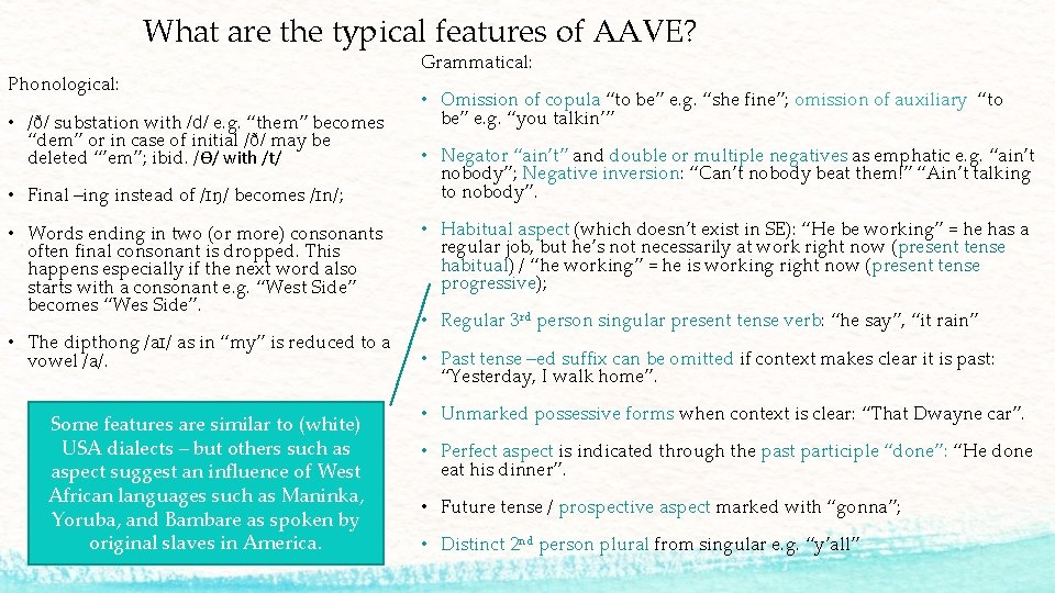 What are the typical features of AAVE? Phonological: • /ð/ substation with /d/ e.