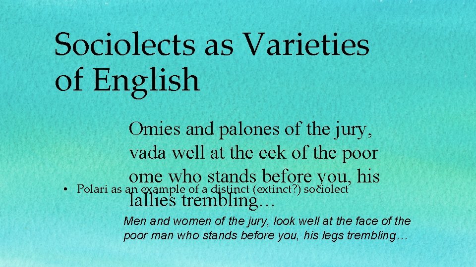 Sociolects as Varieties of English • Omies and palones of the jury, vada well