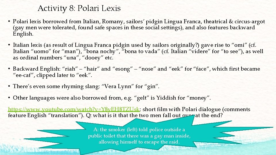 Activity 8: Polari Lexis • Polari lexis borrowed from Italian, Romany, sailors’ pidgin Lingua