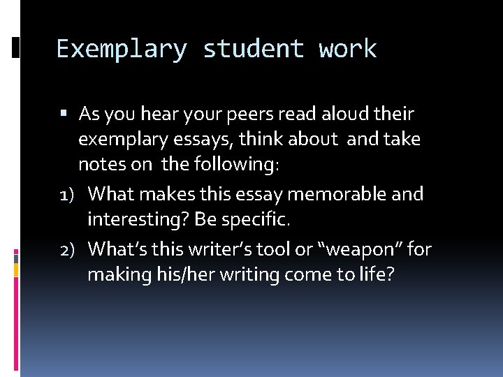 Exemplary student work As you hear your peers read aloud their exemplary essays, think