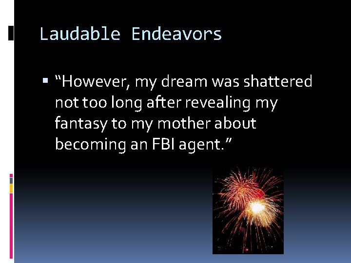 Laudable Endeavors “However, my dream was shattered not too long after revealing my fantasy