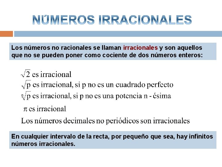 Los números no racionales se llaman irracionales y son aquellos que no se pueden