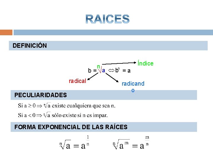 DEFINICIÓN n n b = a Ûb = a radical PECULIARIDADES Índice radicand o