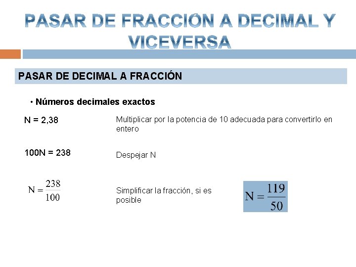 PASAR DE DECIMAL A FRACCIÓN • Números decimales exactos N = 2, 38 Multiplicar