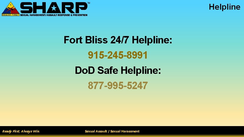 Helpline Fort Bliss 24/7 Helpline: 915 -245 -8991 Do. D Safe Helpline: 877 -995