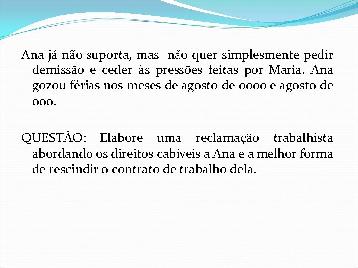 Ana já não suporta, mas não quer simplesmente pedir demissão e ceder às pressões