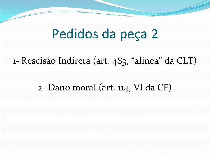 Pedidos da peça 2 1 - Rescisão Indireta (art. 483, “alinea” da CLT) 2