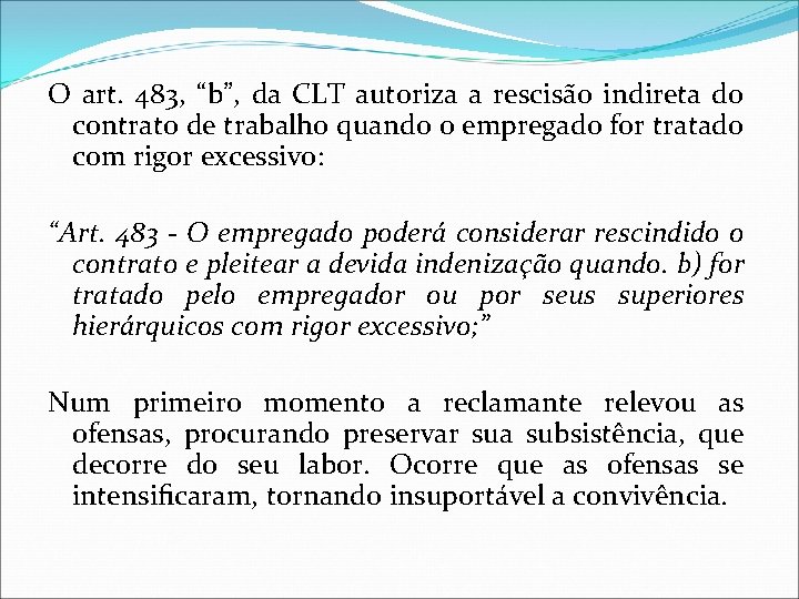 O art. 483, “b”, da CLT autoriza a rescisão indireta do contrato de trabalho