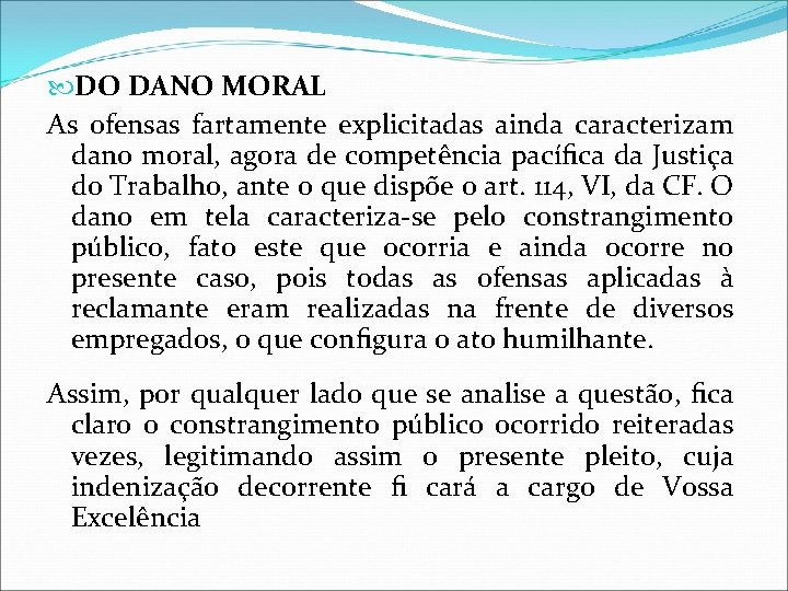  DO DANO MORAL As ofensas fartamente explicitadas ainda caracterizam dano moral, agora de