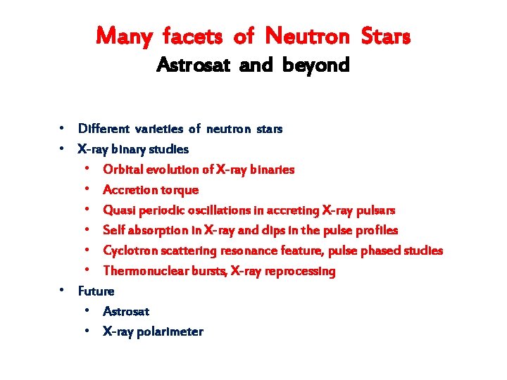 Many facets of Neutron Stars Astrosat and beyond • Different varieties of neutron stars