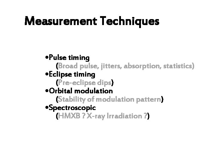 Measurement Techniques • Pulse timing (Broad pulse, jitters, absorption, statistics) • Eclipse timing (Pre-eclipse