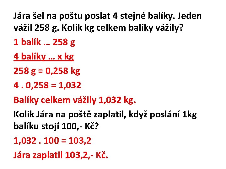 Jára šel na poštu poslat 4 stejné balíky. Jeden vážil 258 g. Kolik kg