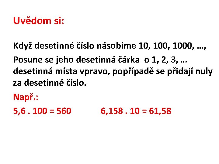 Uvědom si: Když desetinné číslo násobíme 10, 1000, …, Posune se jeho desetinná čárka