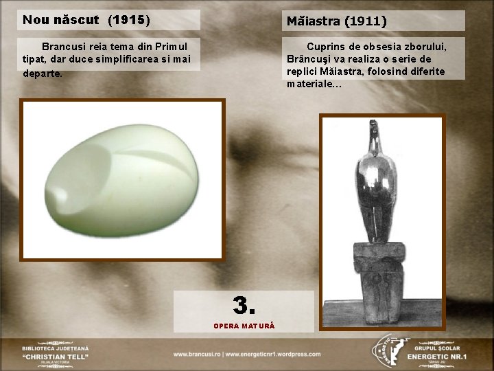 Nou născut (1915) Măiastra (1911) Brancusi reia tema din Primul tipat, dar duce simplificarea