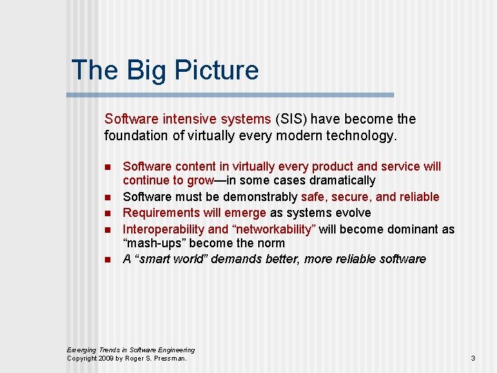The Big Picture Software intensive systems (SIS) have become the foundation of virtually every