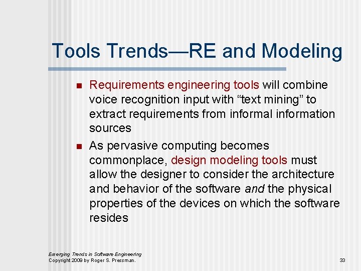 Tools Trends—RE and Modeling n n Requirements engineering tools will combine voice recognition input